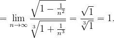 \dpi{120} =\lim_{n \to \infty }\frac{\sqrt{1-\frac{1}{n^{2}}}}{\sqrt[3]{1+\frac{1}{n^{3}}}}=\frac{\sqrt{1}}{\sqrt[3]{1}}=1.
